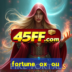 fortune ox ou fortune tiger